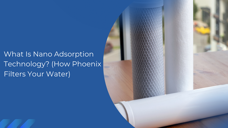 What Is Nano Adsorption Technology? (How Phoenix Gravity Filters Your Water)