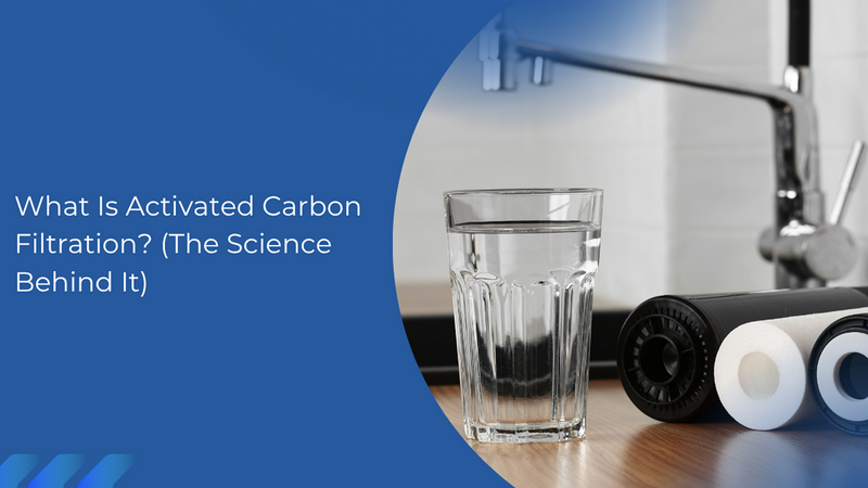 What Is Activated Carbon Filtration? (The Science Behind It)