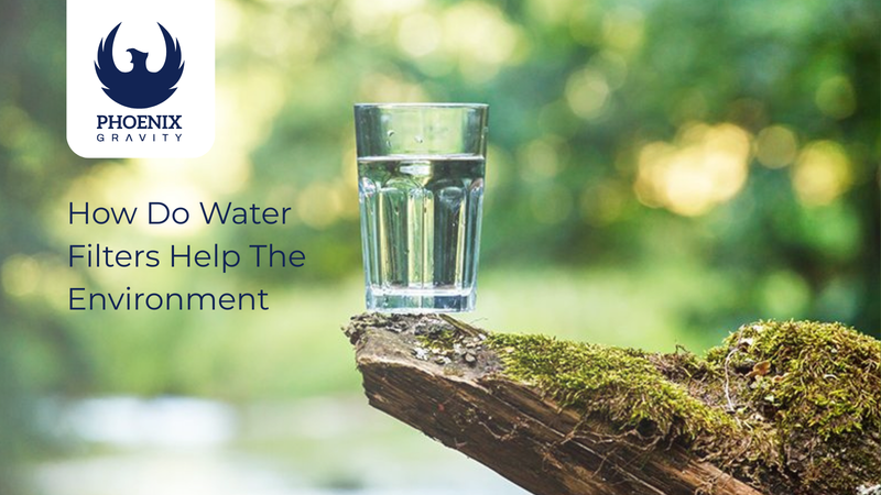 How Do Water Filters Help The Environment