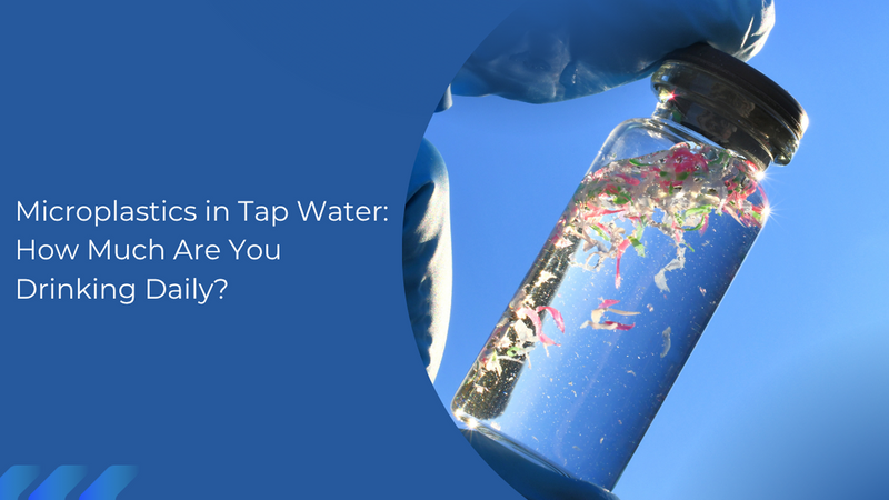 Microplastics in Tap Water: How Much Are You Drinking Daily?
