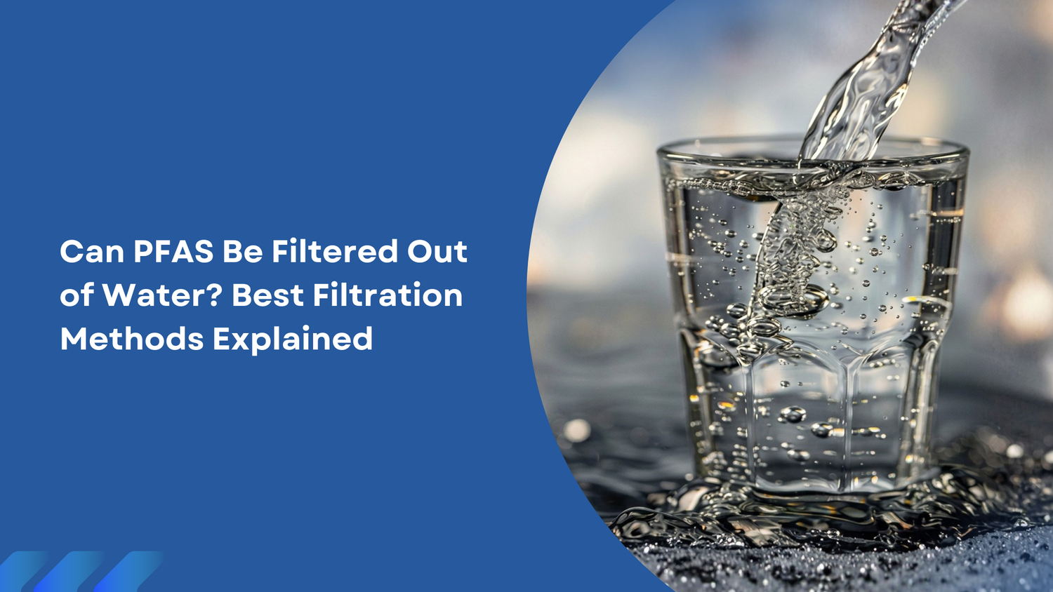 Can PFAS Be Filtered Out of Water? Best Filtration Methods Explained