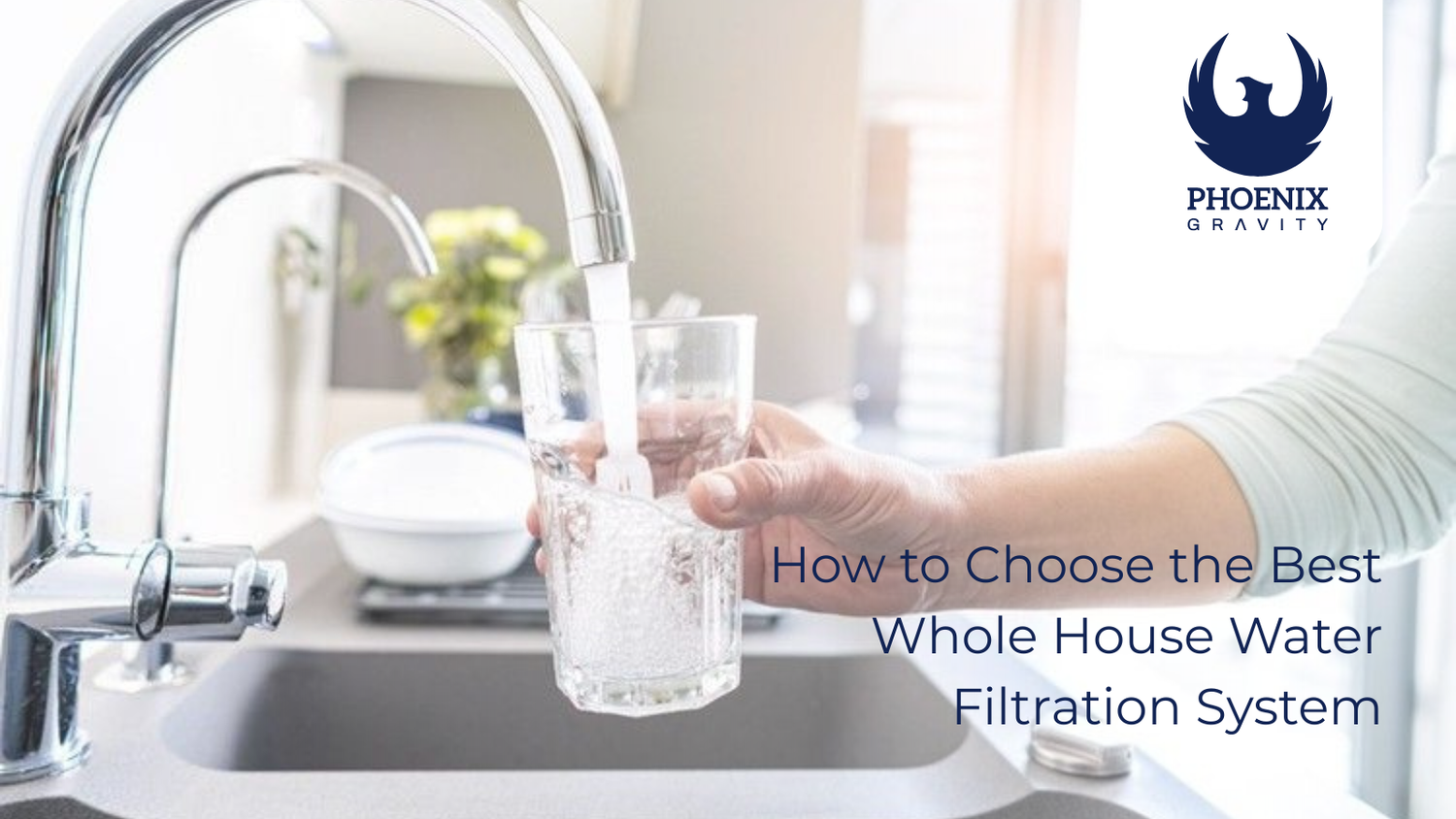 How to Choose the Best Whole House Water Filtration System